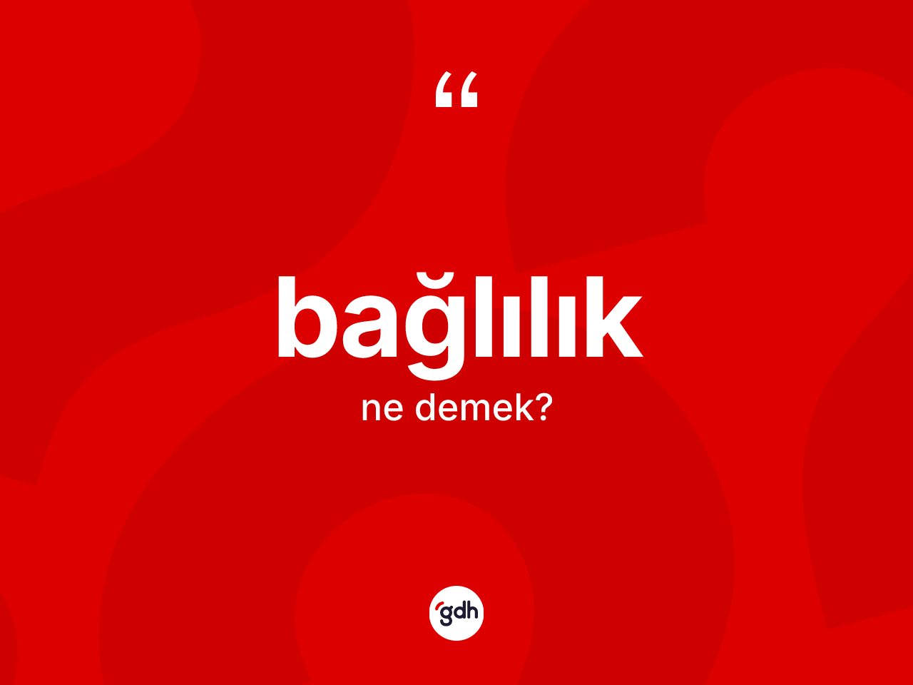 Bağlılık kelimesinin tanımı nedir? Bağlılığın kısaca tanımı nedir?