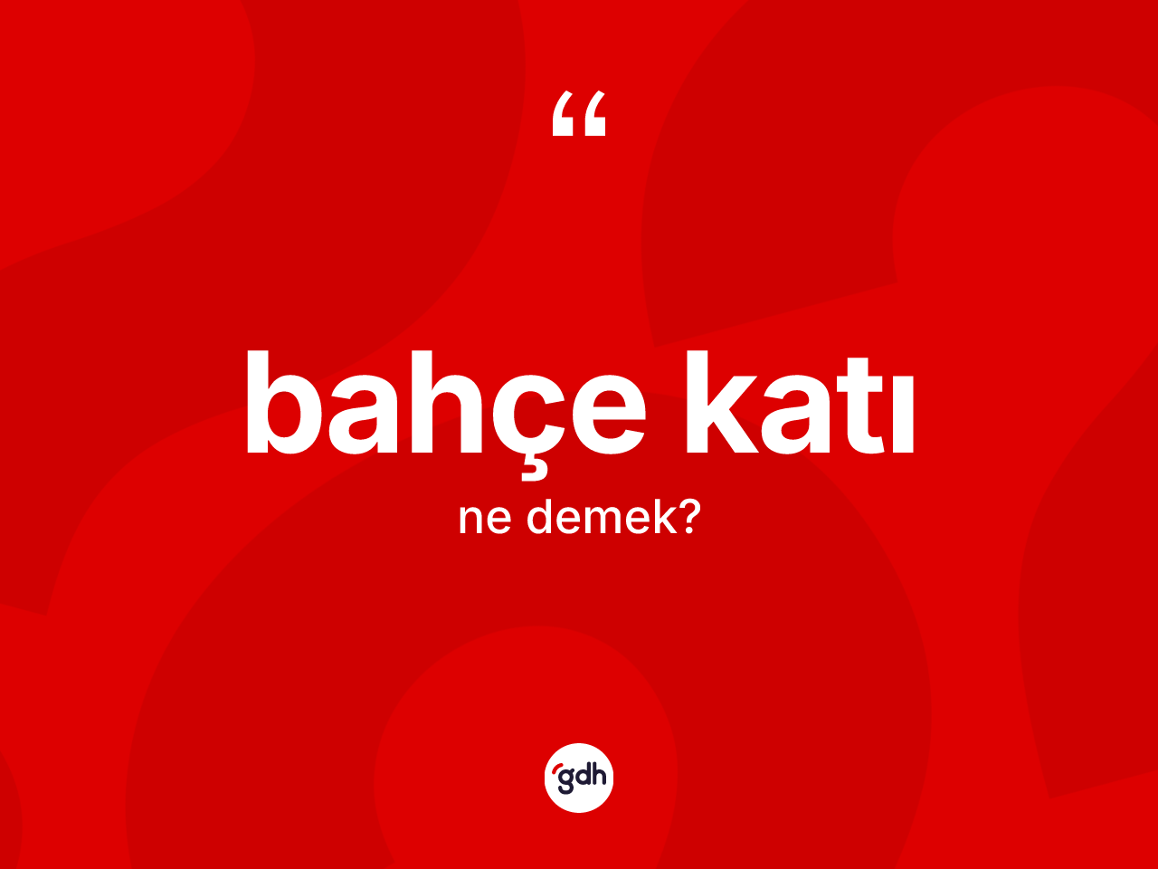 Bahçe katı kelimesi ne anlama gelir? Bahçe katı kelimesinin kaç farklı anlamı var?