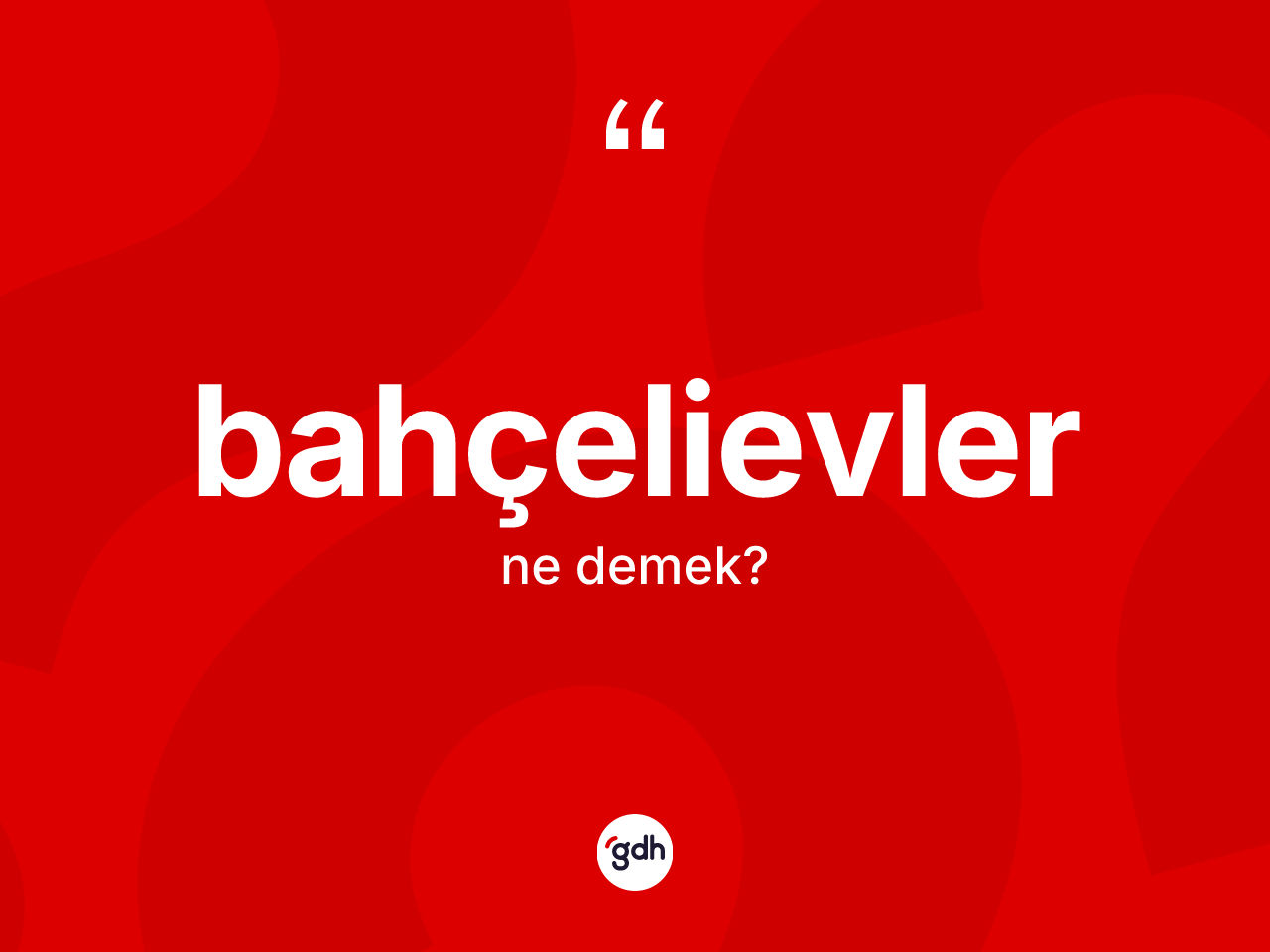 Bahçelievler kelimesinin tanımı nedir? Bahçelievler kelimesinin TDK'ya göre açıklaması nedir?