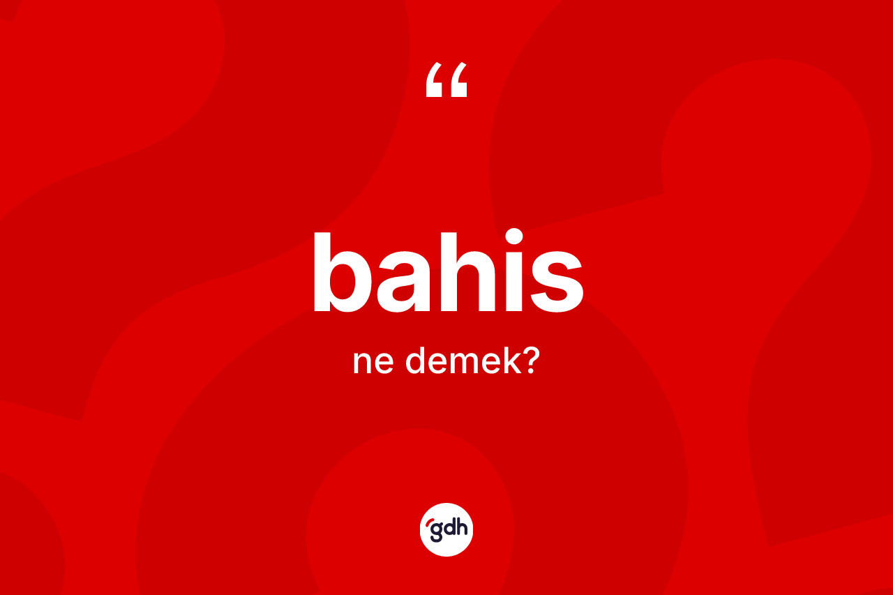 Bahis kelimesi ne demek?