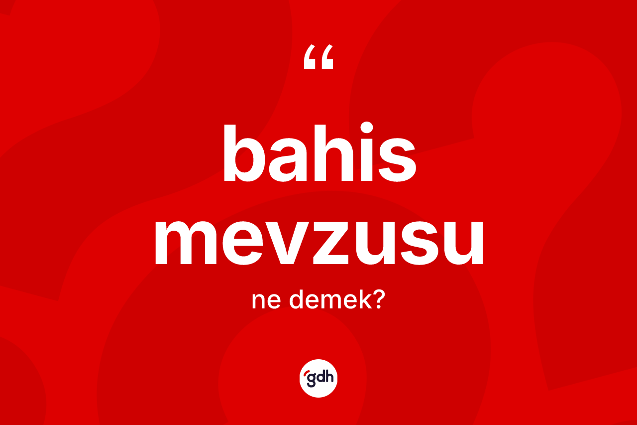 Bahis mevzusu kelimesi nedir?