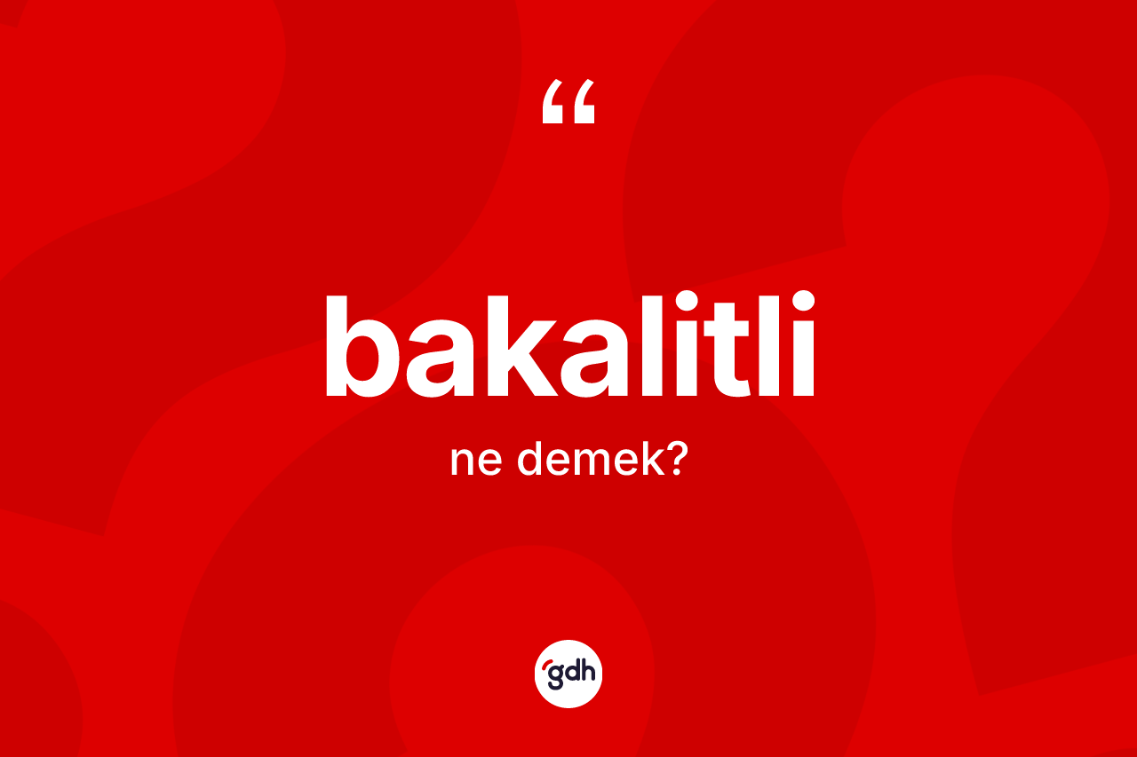 Bakalitli kelimesinin sözlükteki tanımı nedir?