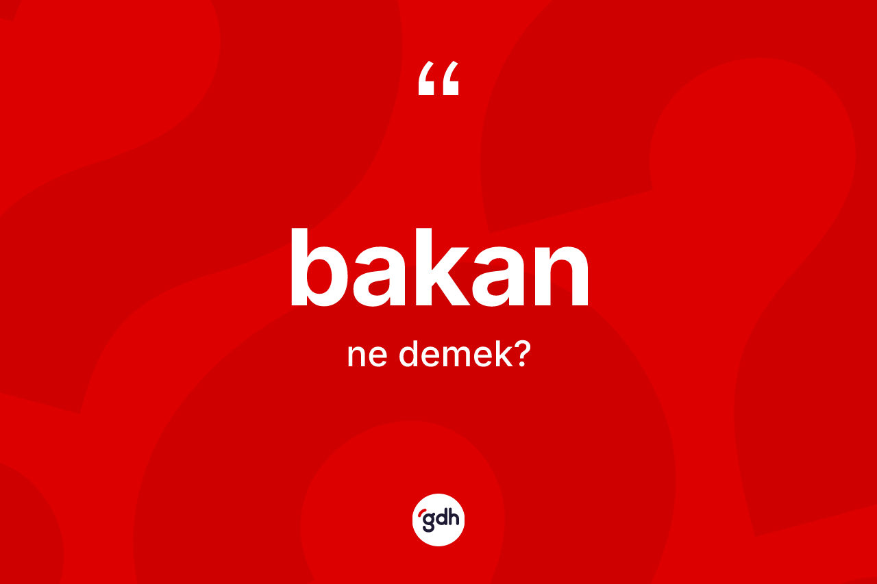 Bakan ne anlama gelir?