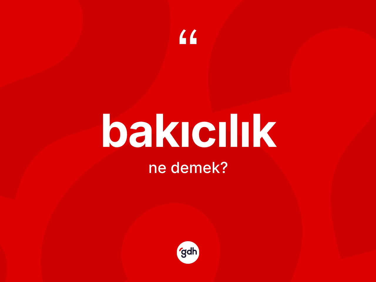 Bakıcılık kelimesinin sözlükteki tanımı nedir? Bakıcılığın kısaca tanımı nedir?