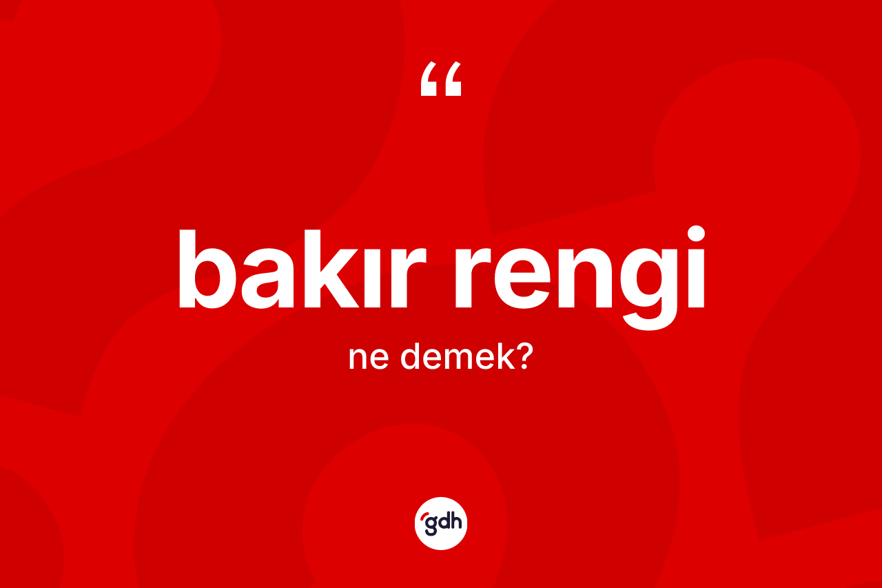 Bakır rengi kelimesinin anlamı nedir?