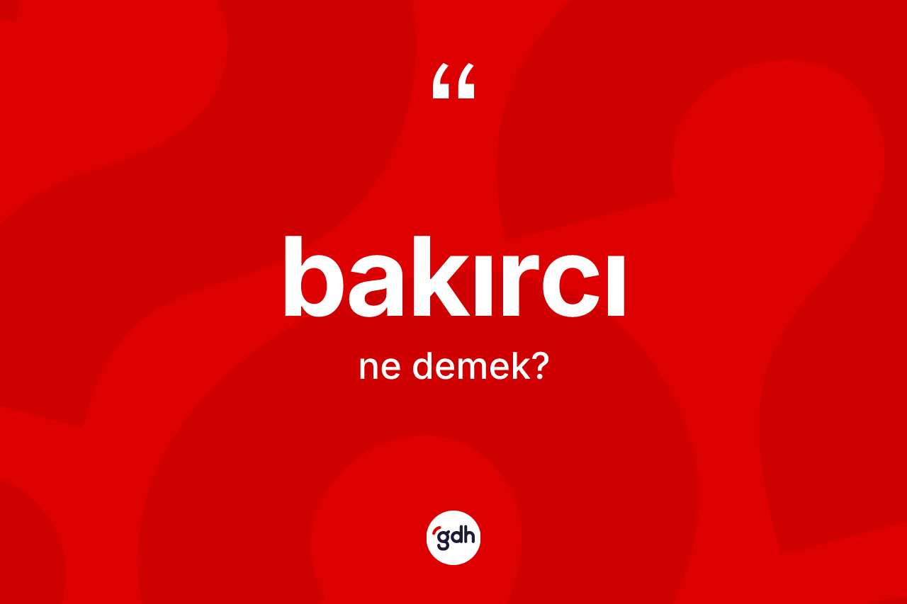 Bakırcı kelimesi nedir?