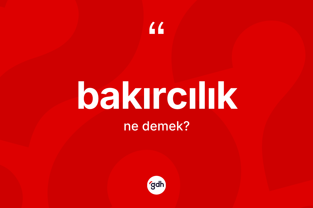 Bakırcılık kelimesinin sözlükteki tanımı nedir?