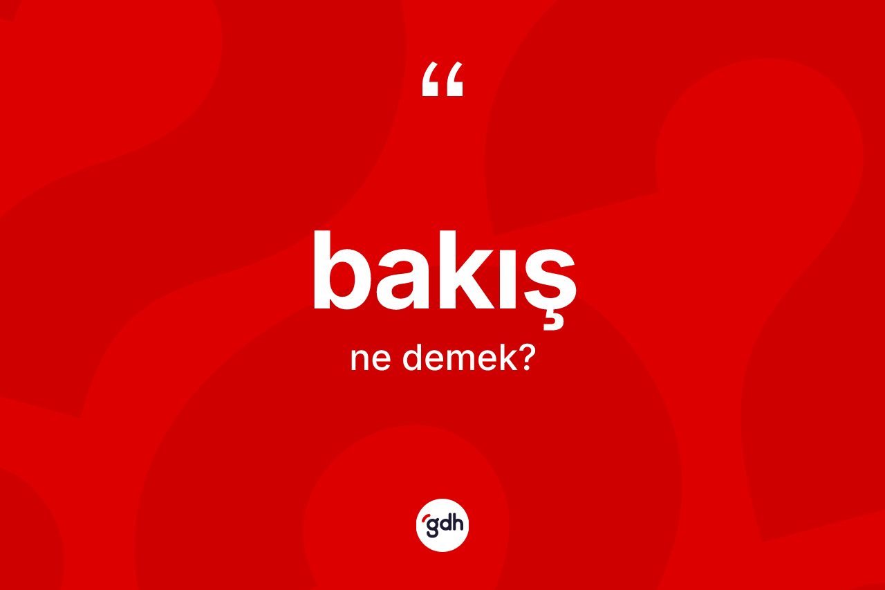 Bakış ne anlama gelir?