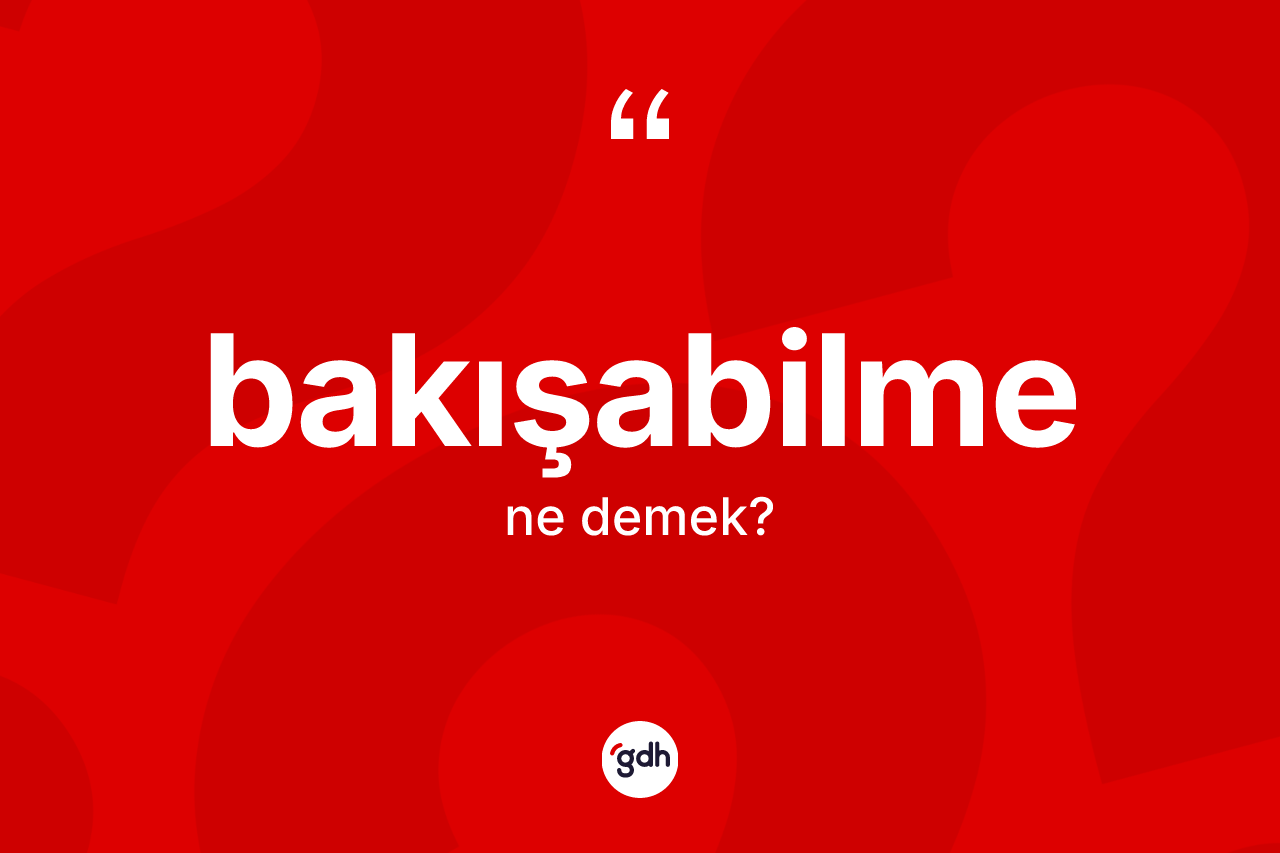 Bakışabilme ne anlama gelir?