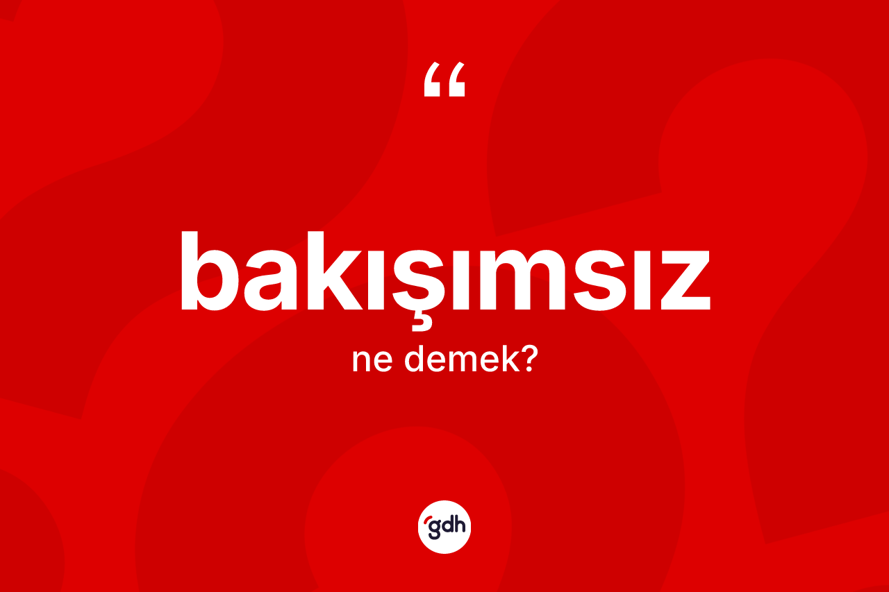 Bakışımsız ne anlama gelir?
