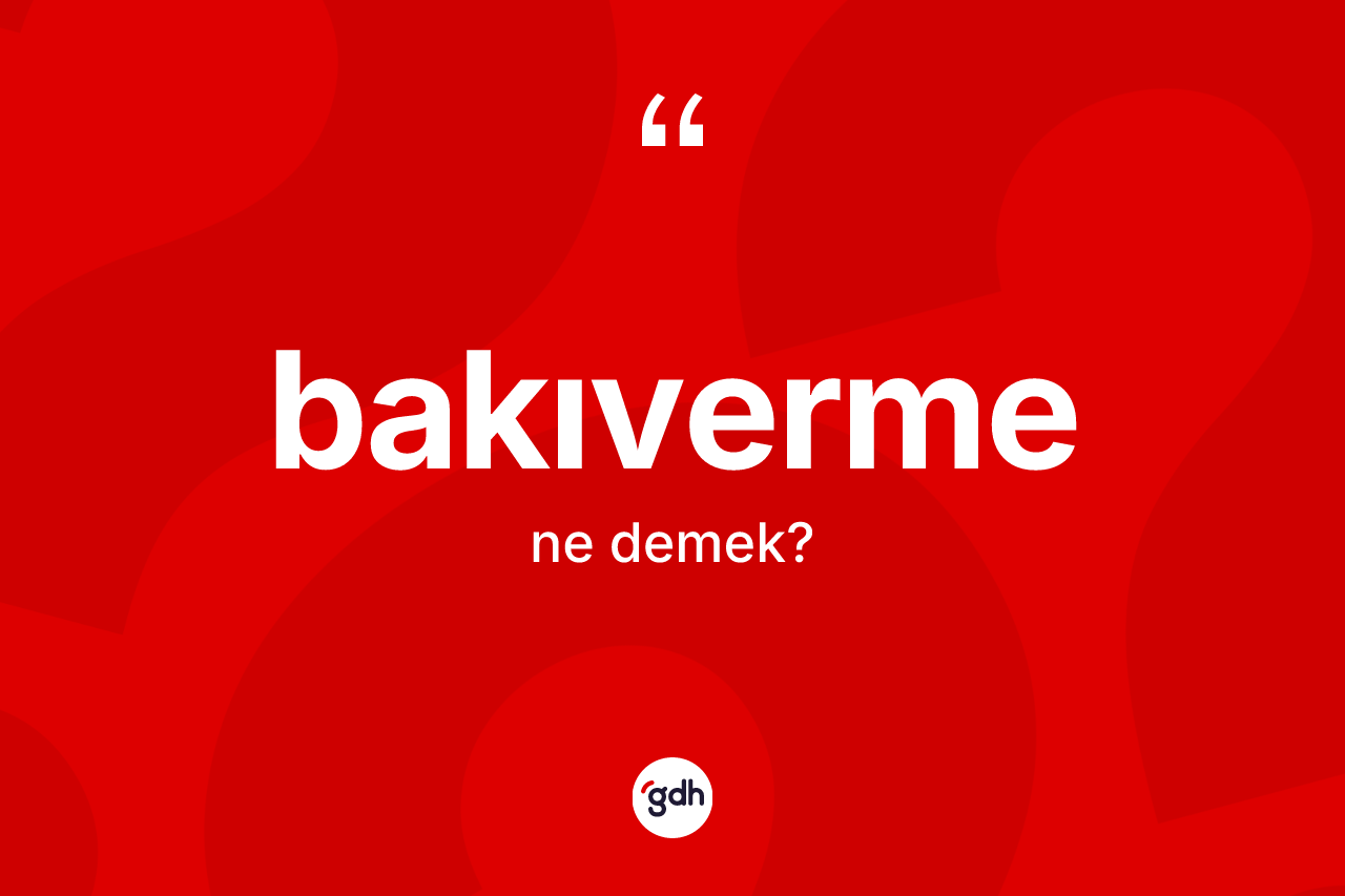 Bakıverme nedir?