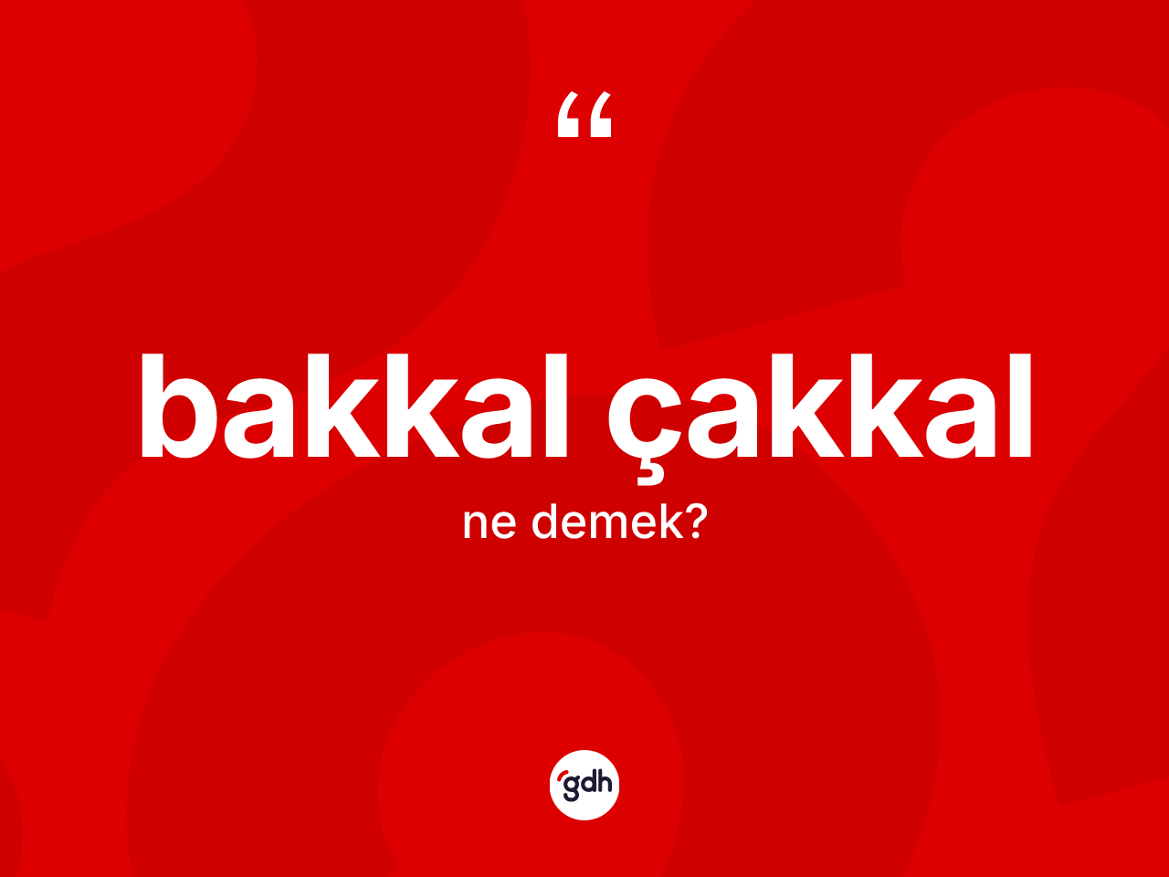 Bakkal çakkal kelimesinin sözlükteki tanımı nedir? Bakkal çakkalın TDK'ya göre anlamı nedir?