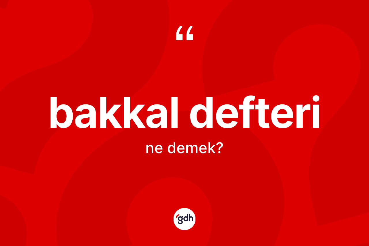 Bakkal defteri kelimesinin sözlükteki tanımı nedir? Bakkal defterinin TDK'ya göre anlamı nedir?