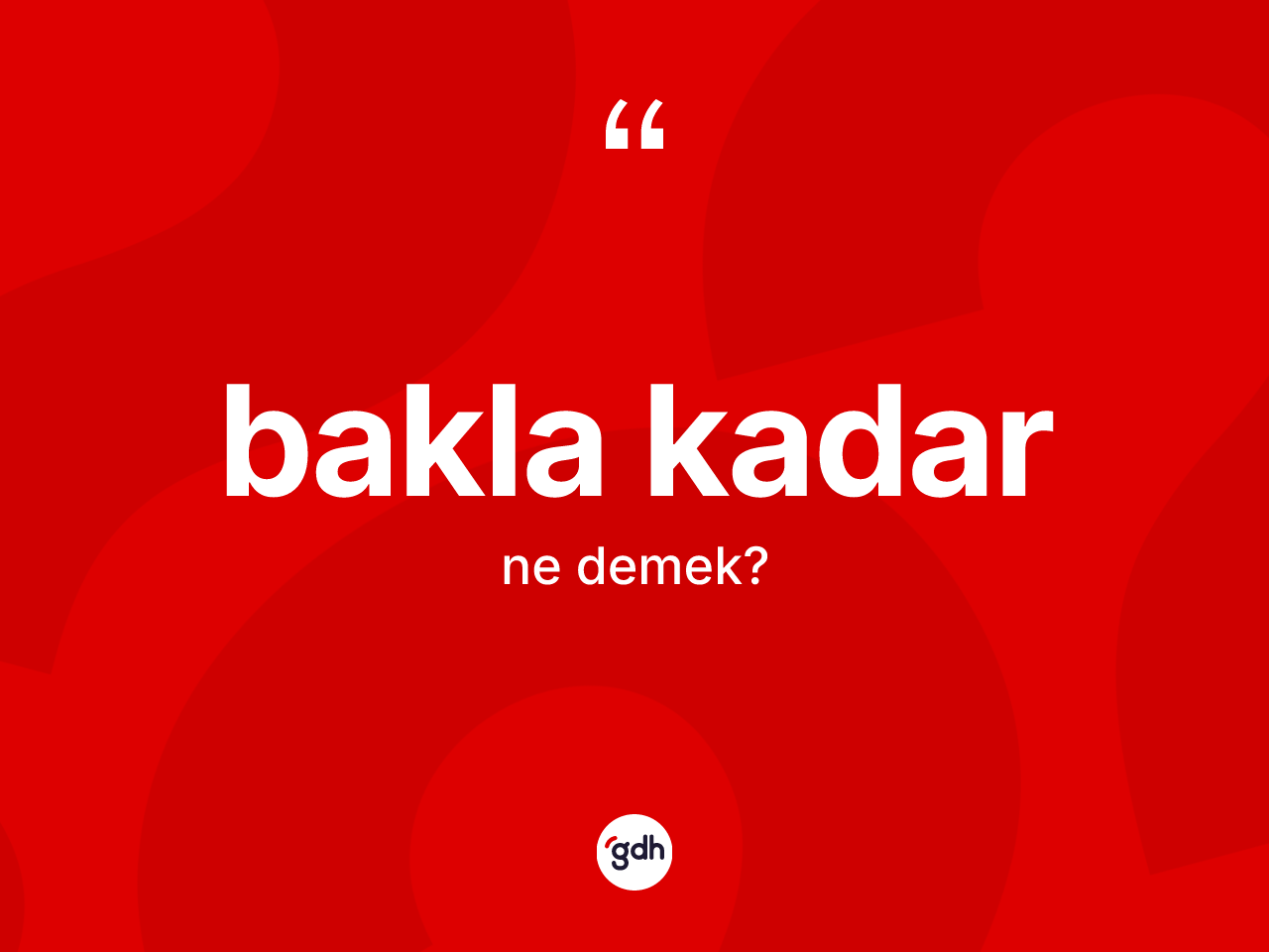 Bakla kadar nedir? Bakla kadar sözü hangi durumlarda kullanılır?