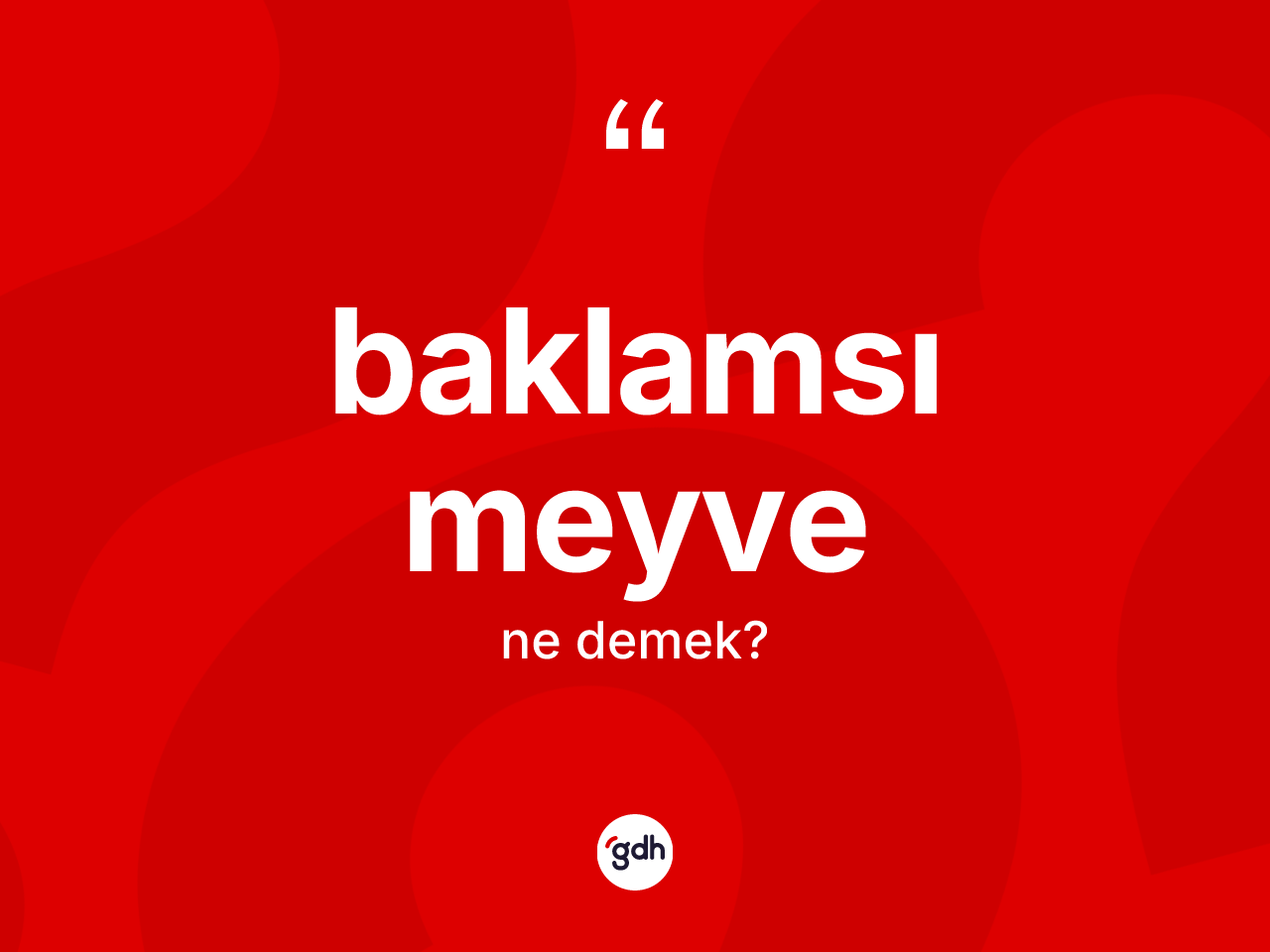 Baklamsı meyve kelimesinin sözlükteki tanımı nedir? Baklamsı meyvenin TDK'ya göre anlamı nedir?
