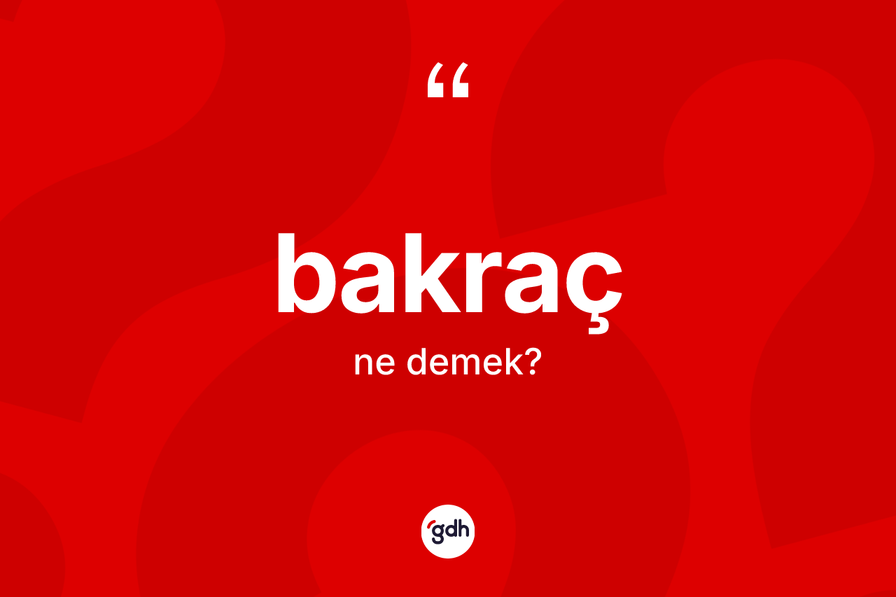 Bakraç kelimesinin sözlükteki tanımı nedir?