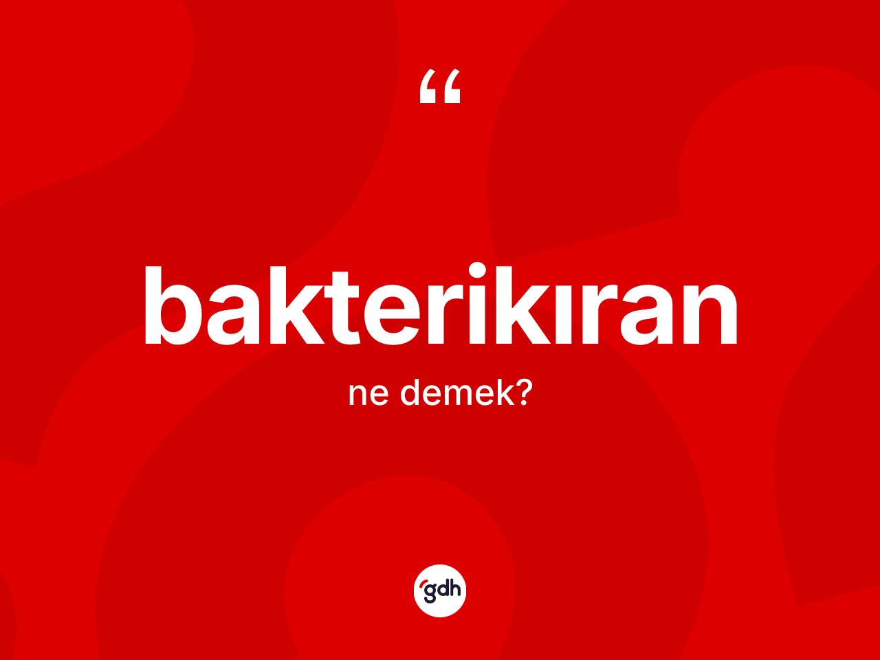 Bakterikıran nedir? Bakterikıranın TDK'ya göre anlamı nedir?