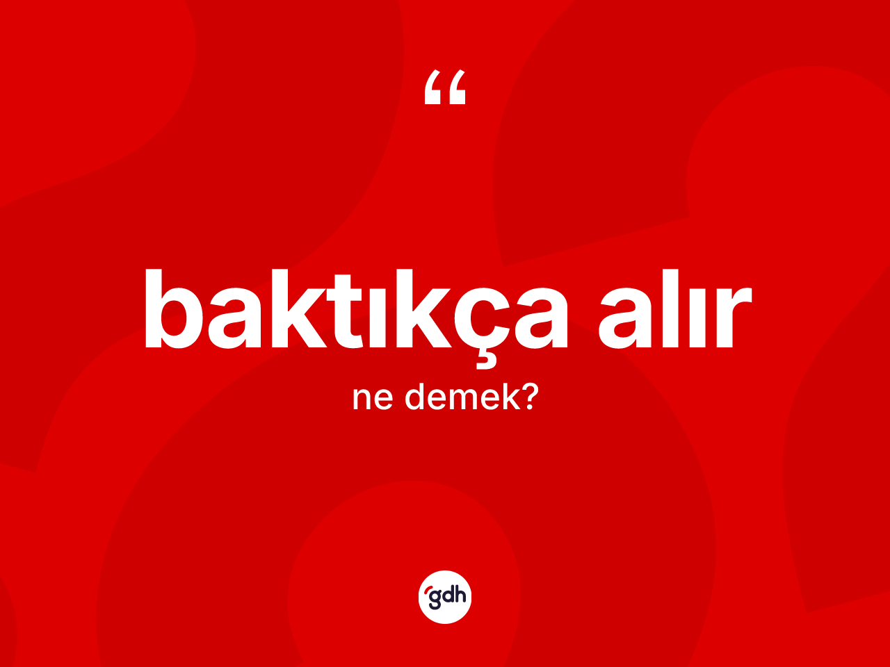 Baktıkça alır ifadesi ne demek? Baktıkça alır ifadesi nerede kullanılır?