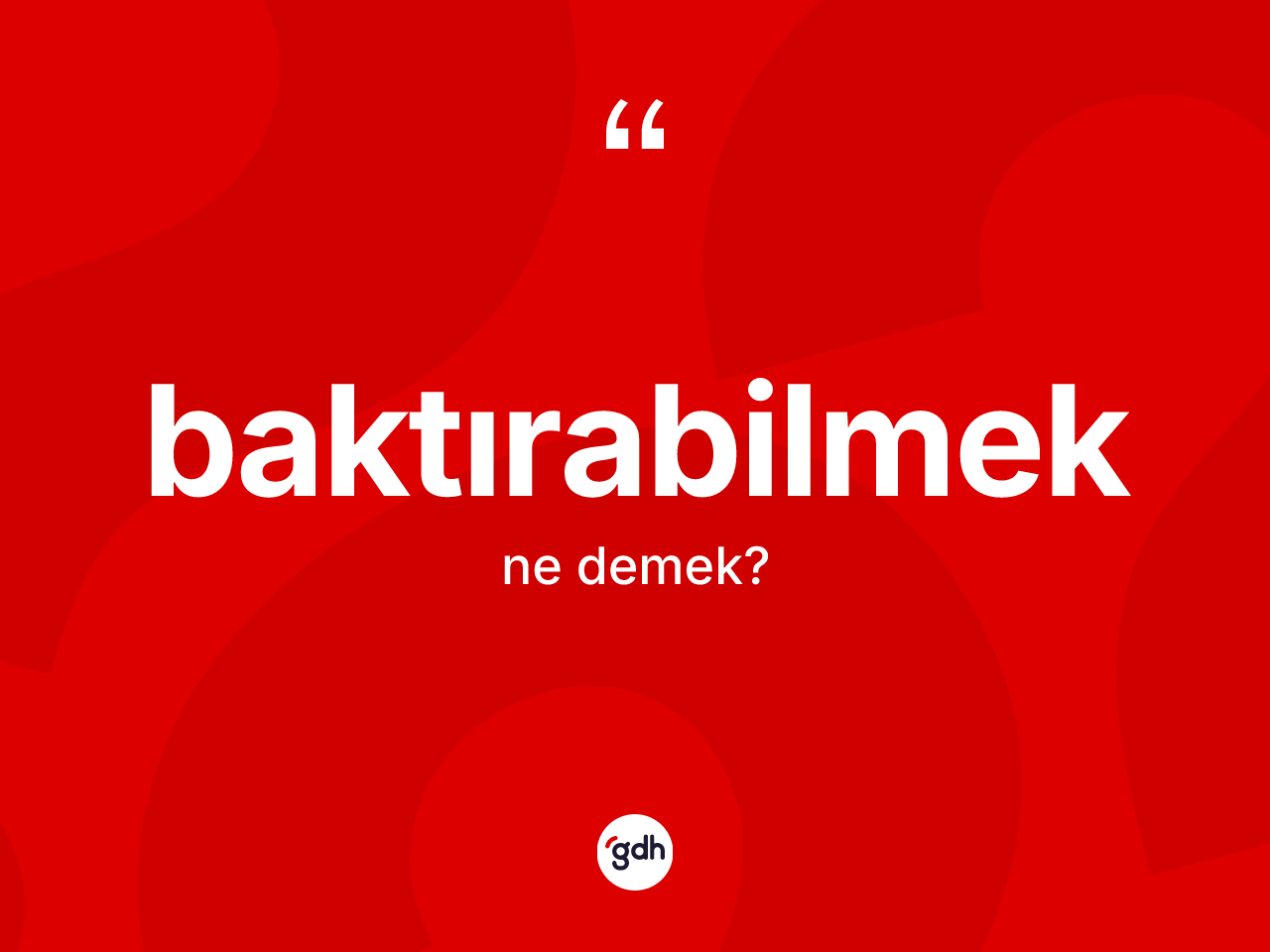Baktırabilmek kelimesi ne anlama gelir? Baktırabilmek kelimesinin TDK anlamı nedir?