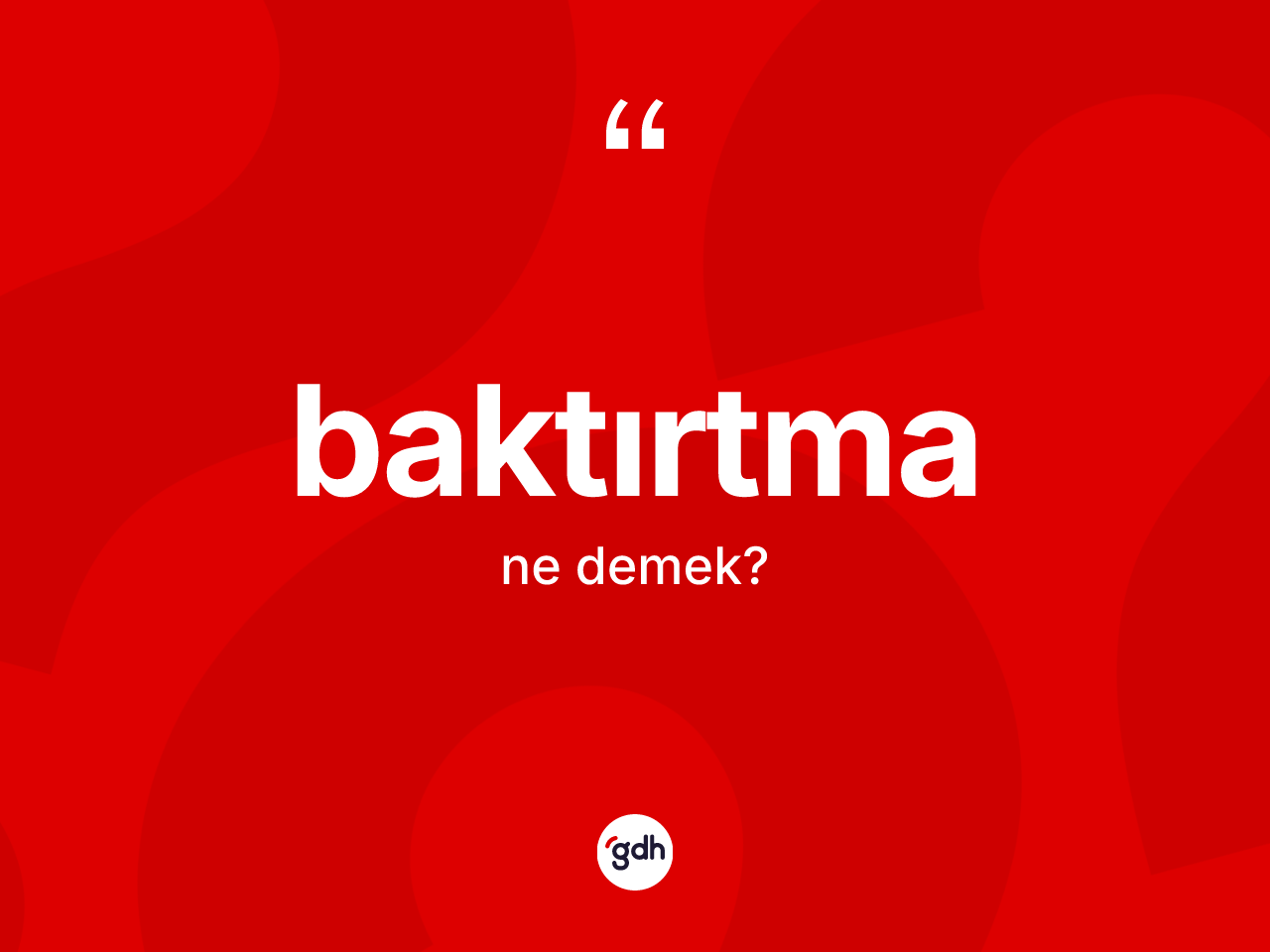 Baktırtma kelimesi nedir? Baktırtmanın TDK'ya göre anlamı nedir?
