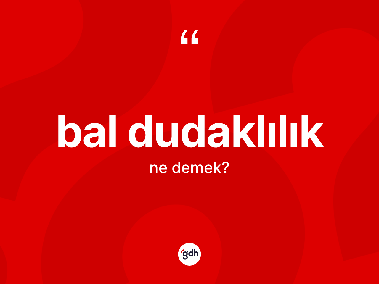 Bal dudaklılık kelimesinin sözlükteki tanımı nedir? Bal dudaklılığın sözlükteki anlamı nedir?