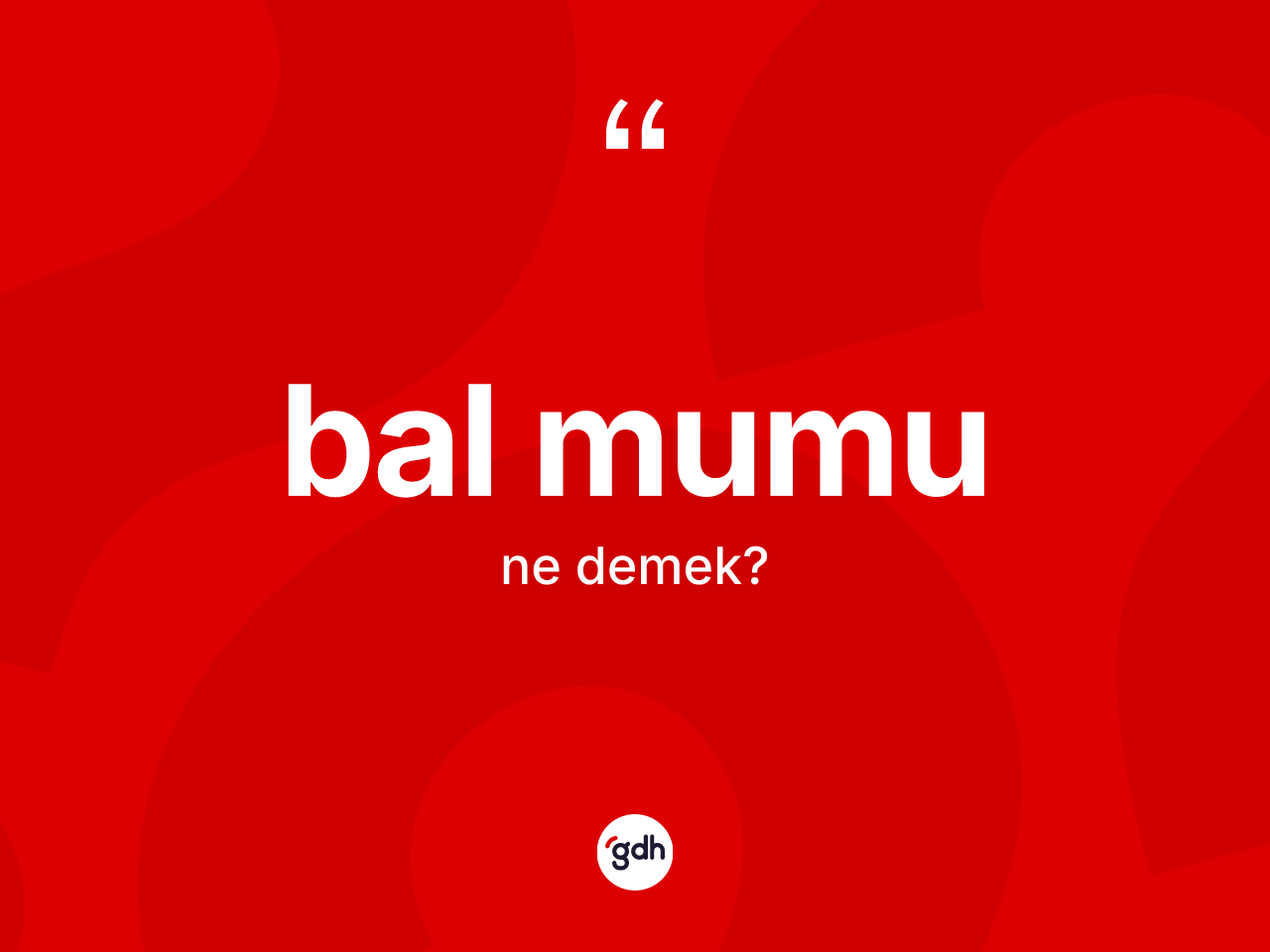 Bal mumu kelimesinin anlamı nedir? Bal mumunun halk arasındaki kullanımı nasıldır?
