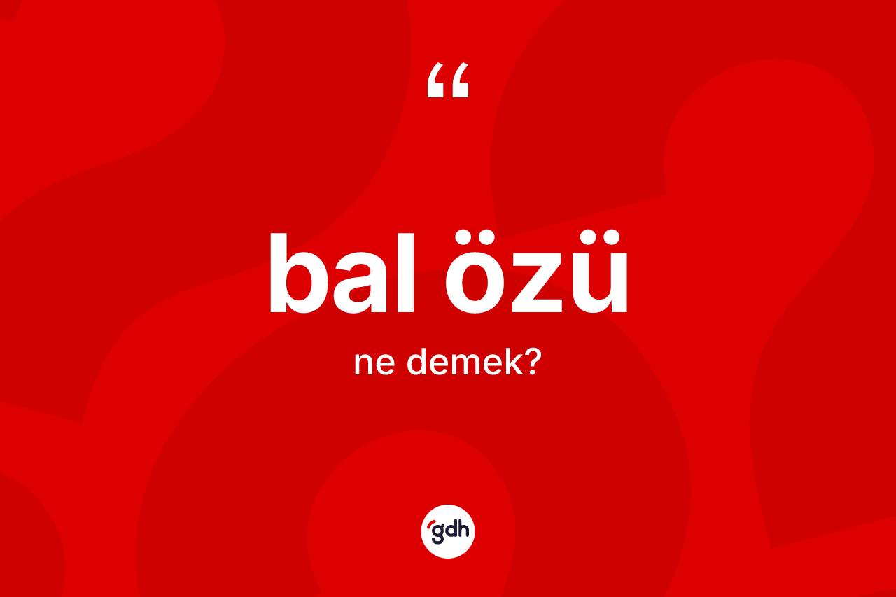 Bal özü kelimesi nedir?