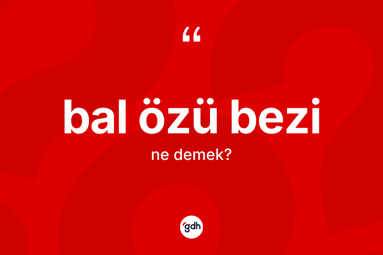 Bal özü bezi kelimesinin tanımı nedir?