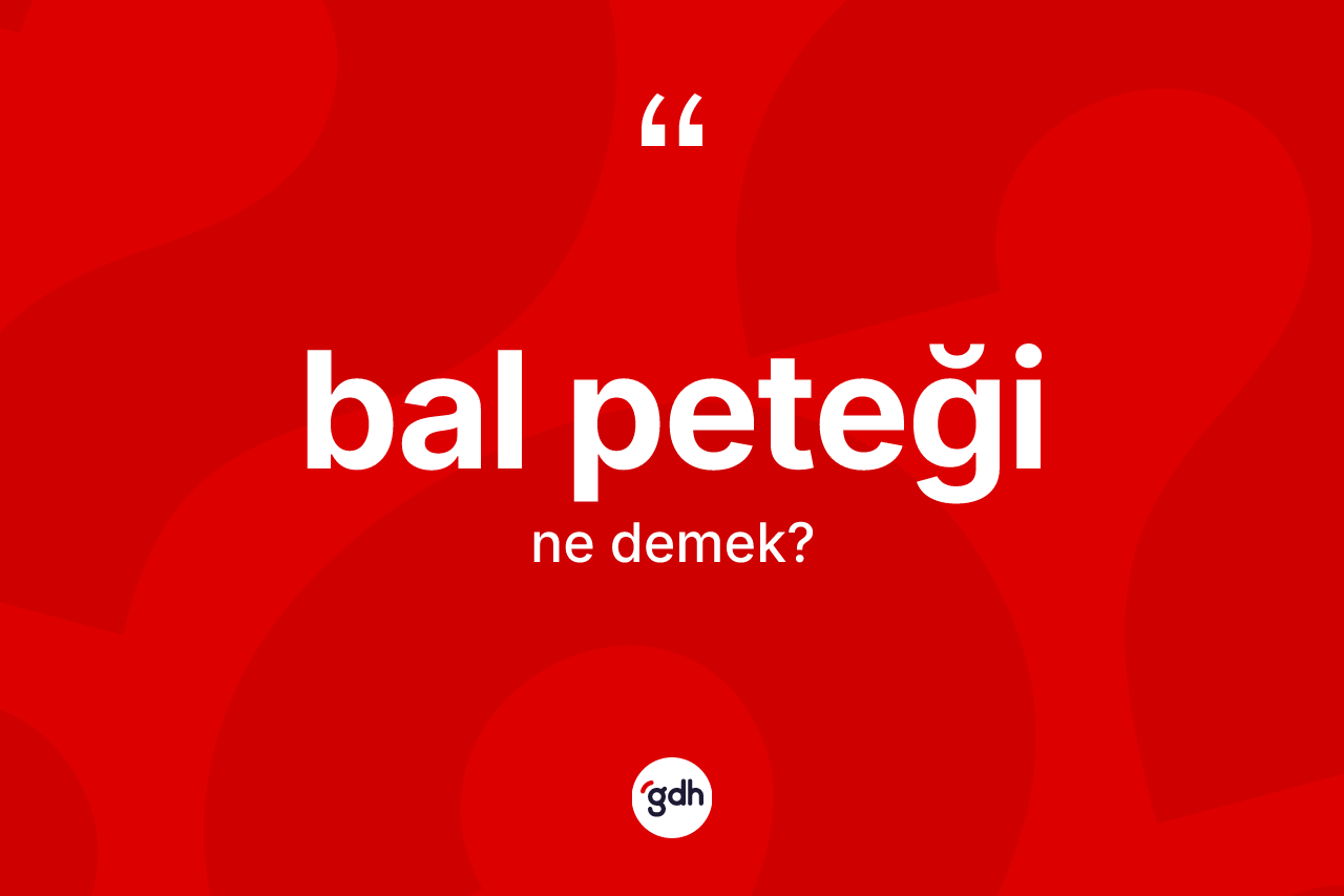 Bal peteği kelimesinin anlamı nedir?