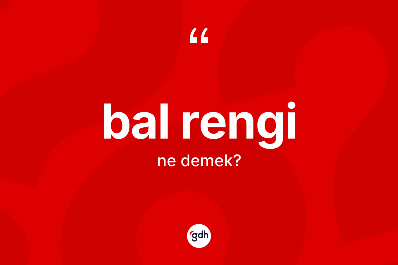 Bal rengi kelimesinin sözlükteki tanımı nedir?