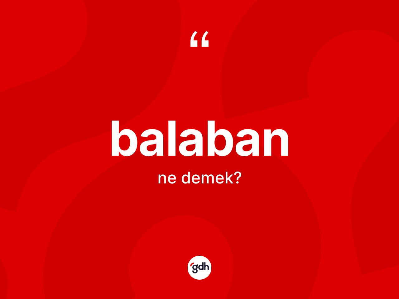 Balaban ne anlama gelir? Balabanın kısaca tanımı nedir?