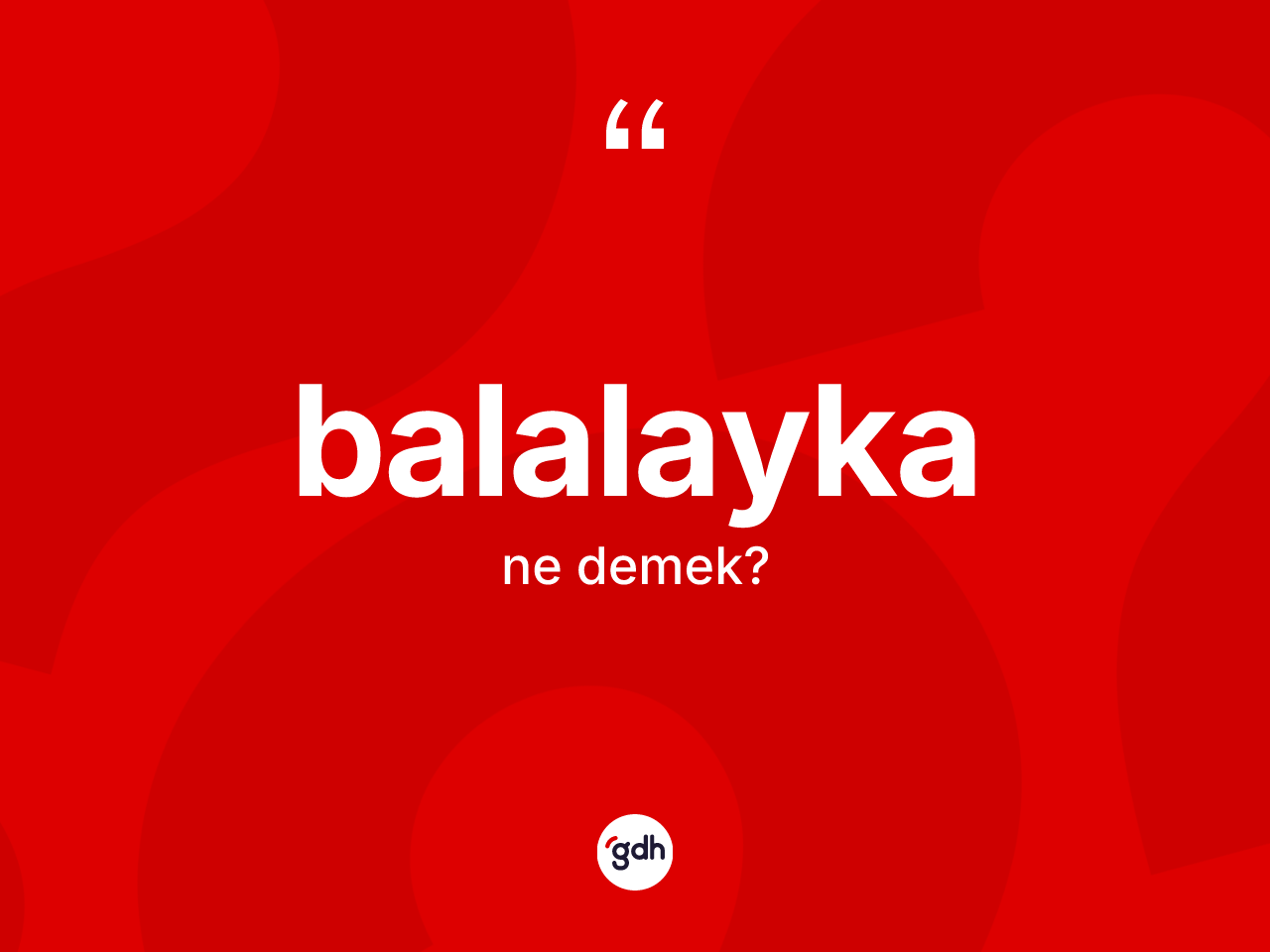 Balalayka kelimesi ne demek? Balalaykanın TDK'ya göre anlamı nedir?