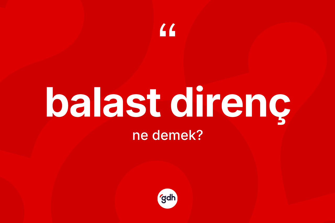 Balast direnç kelimesinin sözlükteki tanımı nedir?