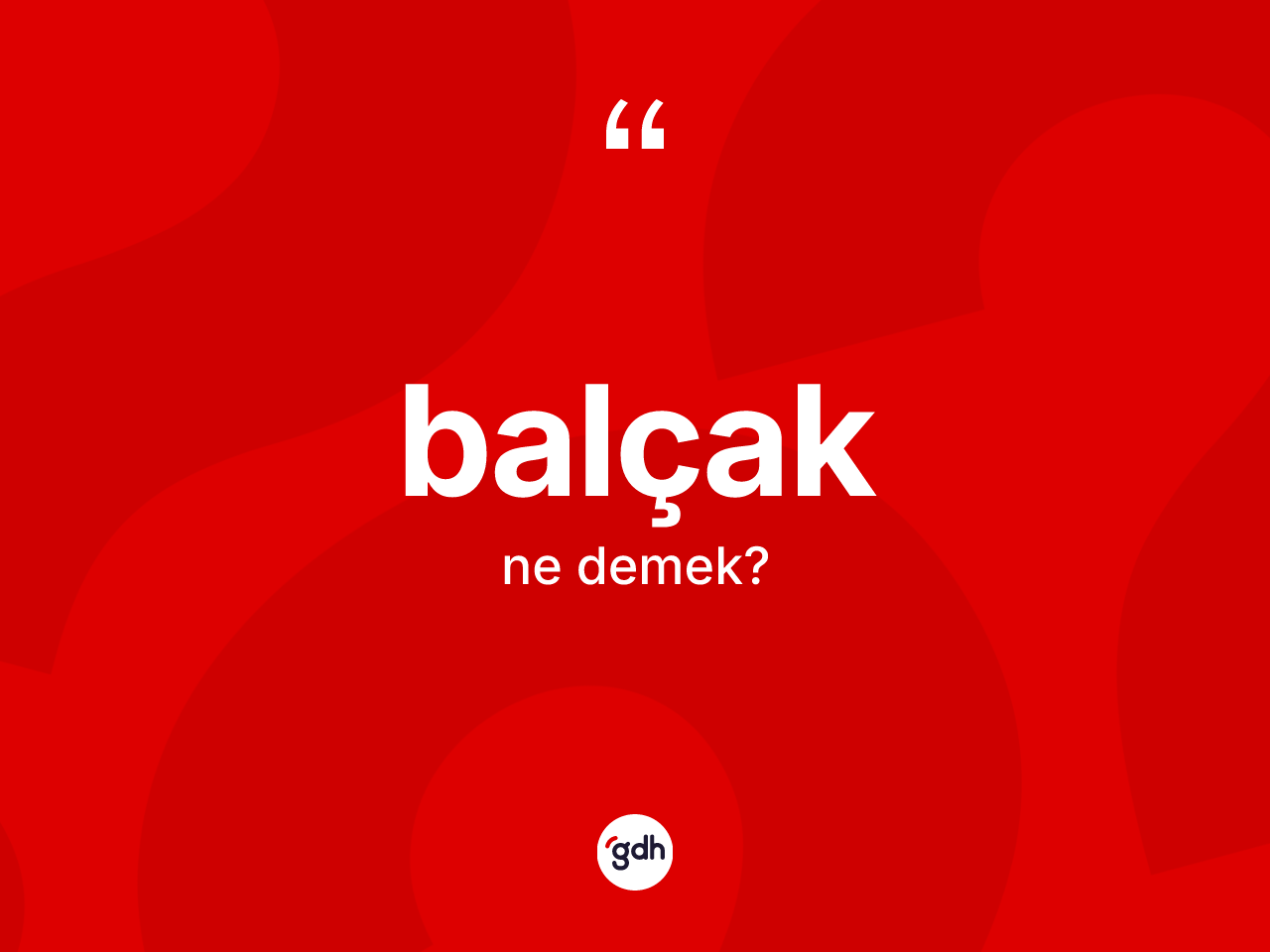 Balçak kelimesi ne anlama gelir? Balçağın sözlükteki anlamı nedir?