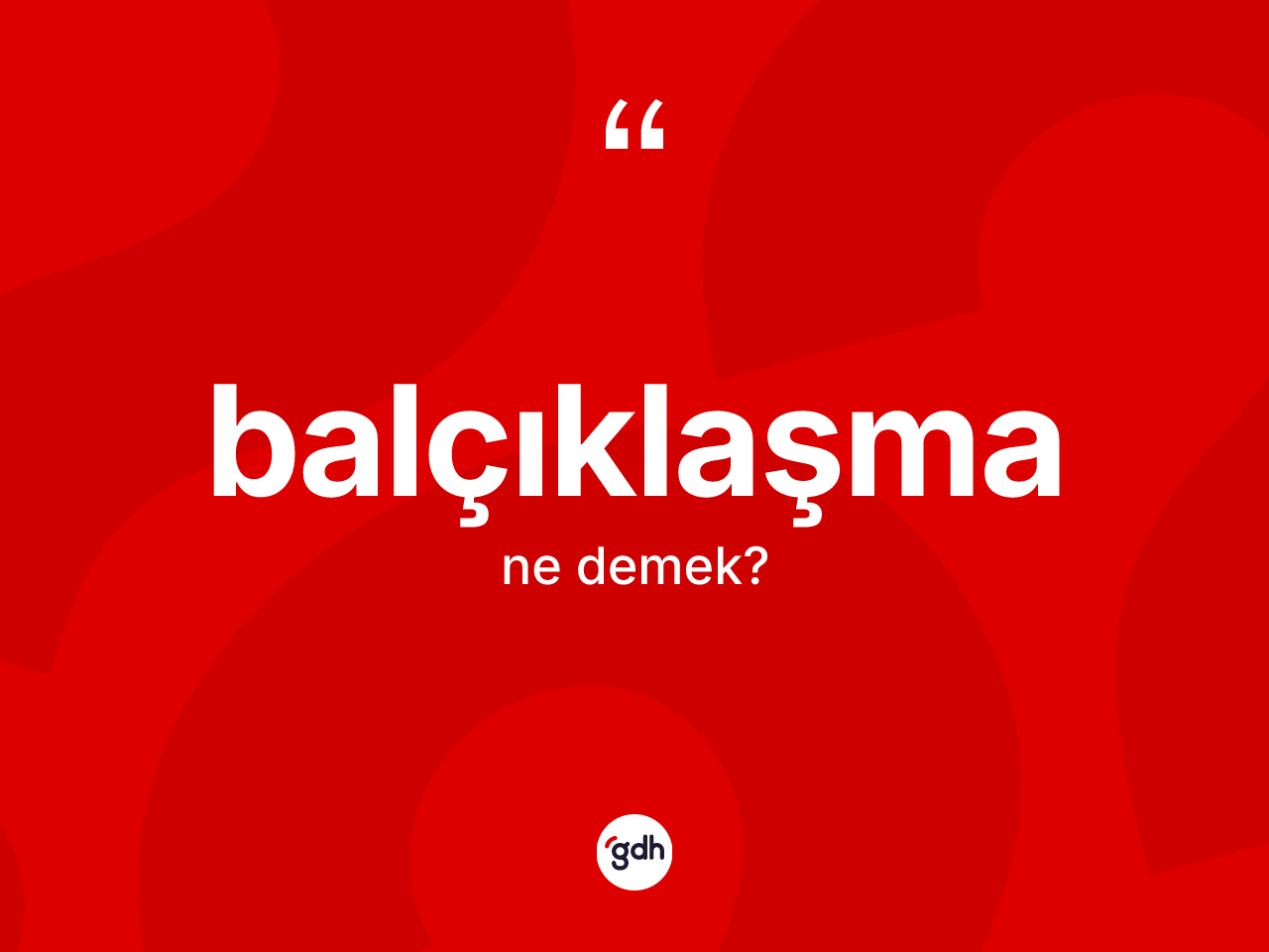 Balçıklaşma kelimesinin anlamı nedir? Balçıklaşmanın TDK'ya göre anlamı nedir?