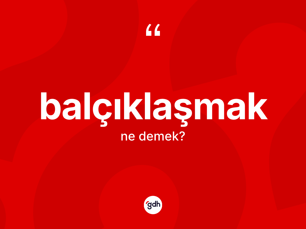 Balçıklaşmak nedir? Balçıklaşmağın halk arasındaki kullanımı nasıldır?
