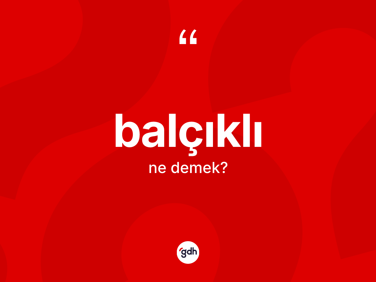 Balçıklı ne anlama gelir? Balçıklının TDK'ya göre anlamı nedir?