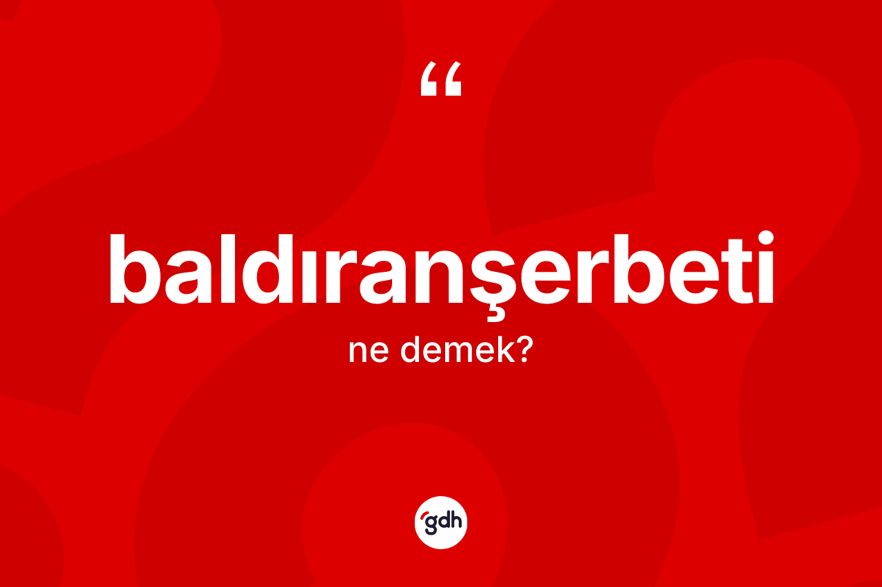 Baldıranşerbeti kelimesinin sözlükteki tanımı nedir?