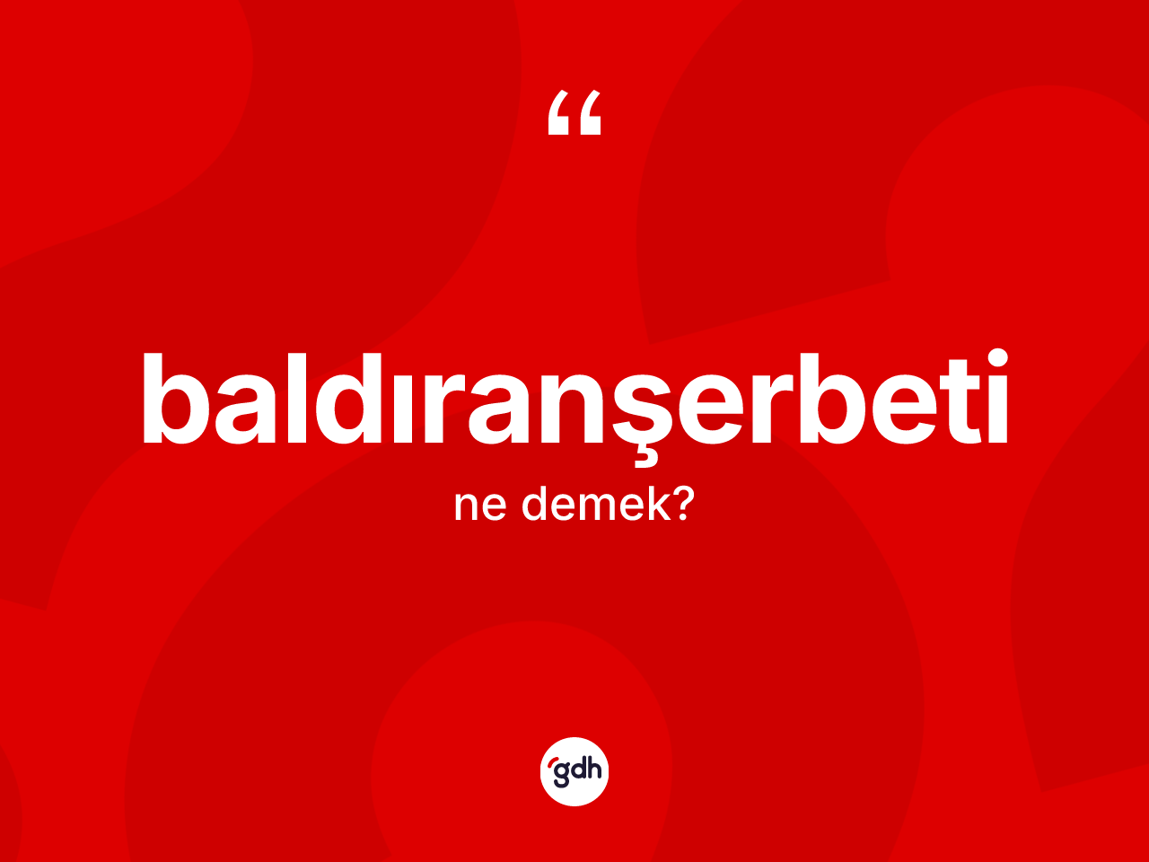 Baldıranşerbeti kelimesinin sözlükteki tanımı nedir? Baldıranşerbetinin kısaca tanımı nedir?