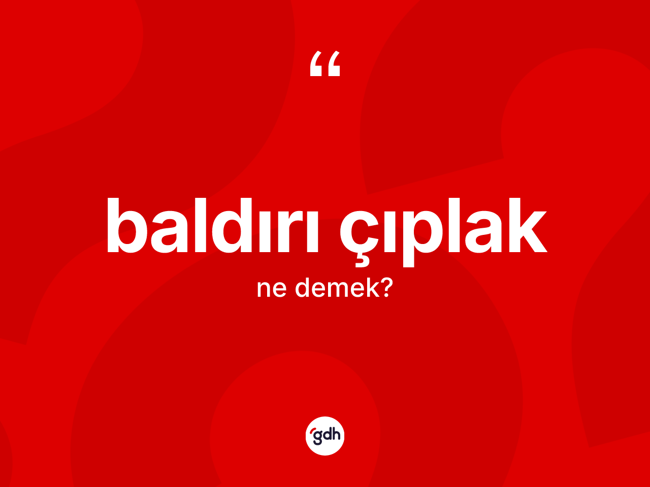 Baldırı çıplak kelimesi ne demek? Baldırı çıplağın sözlükteki anlamı nedir?