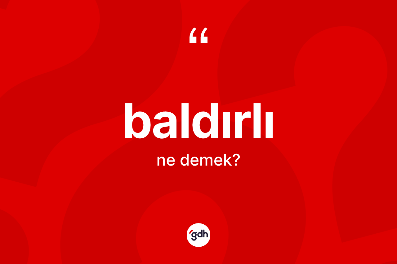 Baldırlı ne anlama gelir?