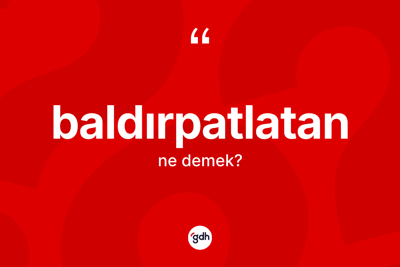 Baldırpatlatan kelimesi ne anlama gelir?