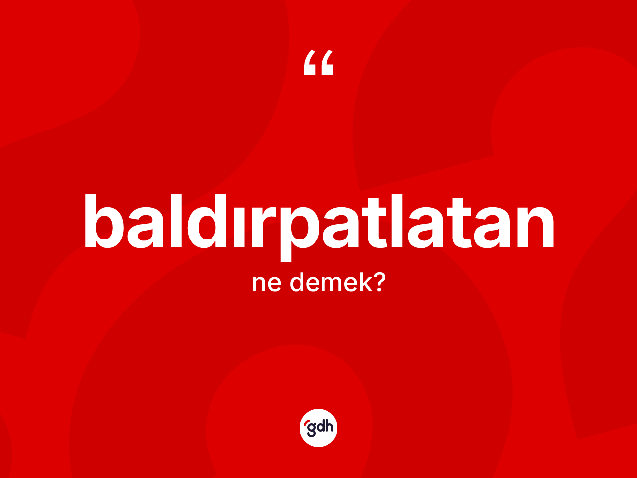 Baldırpatlatan kelimesi ne anlama gelir? Baldırpatlatanın TDK'ya göre anlamı nedir?