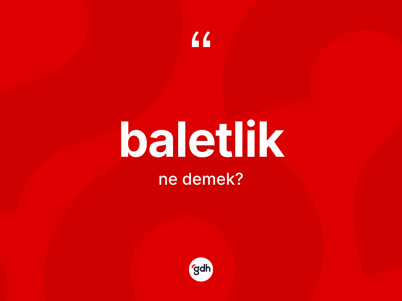Baletlik kelimesi nedir? Baletliğin TDK'ya göre anlamı nedir?