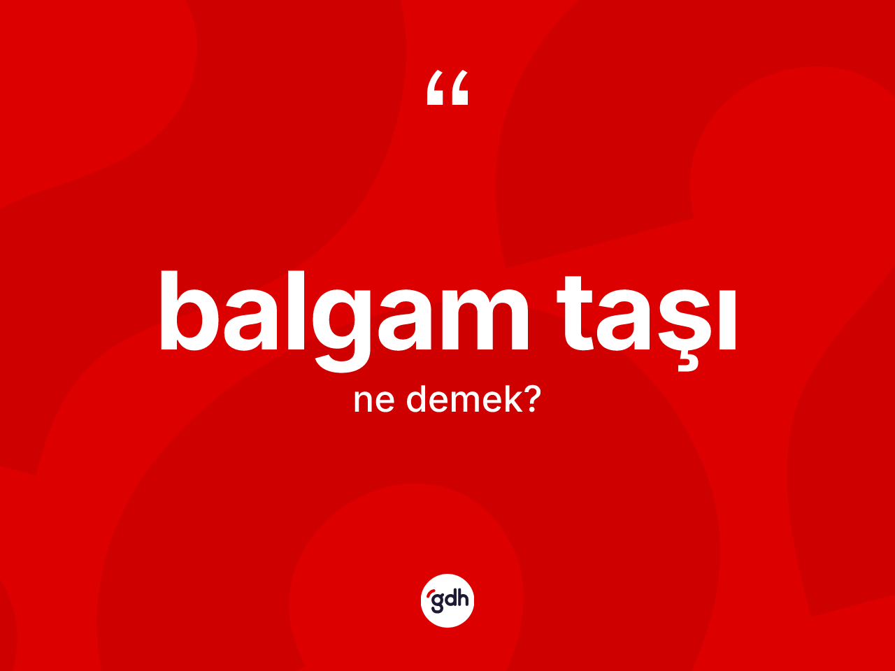 Balgam taşı kelimesinin sözlükteki tanımı nedir? Balgam taşı kelimesinin TDK'ya göre açıklaması nedir?