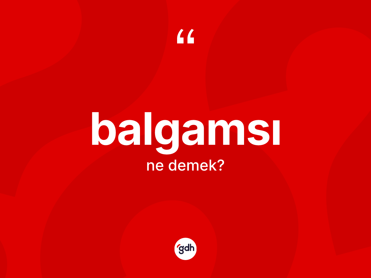 Balgamsı nedir? Balgamsının TDK'ya göre anlamı nedir?