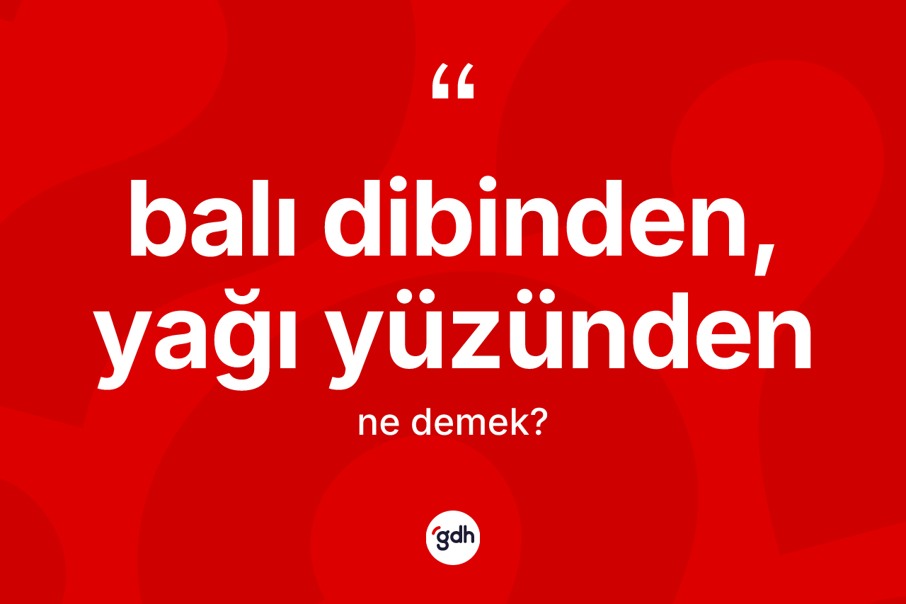 Balı dibinden, yağı yüzünden ifadesinin kısaca tanımı nedir?