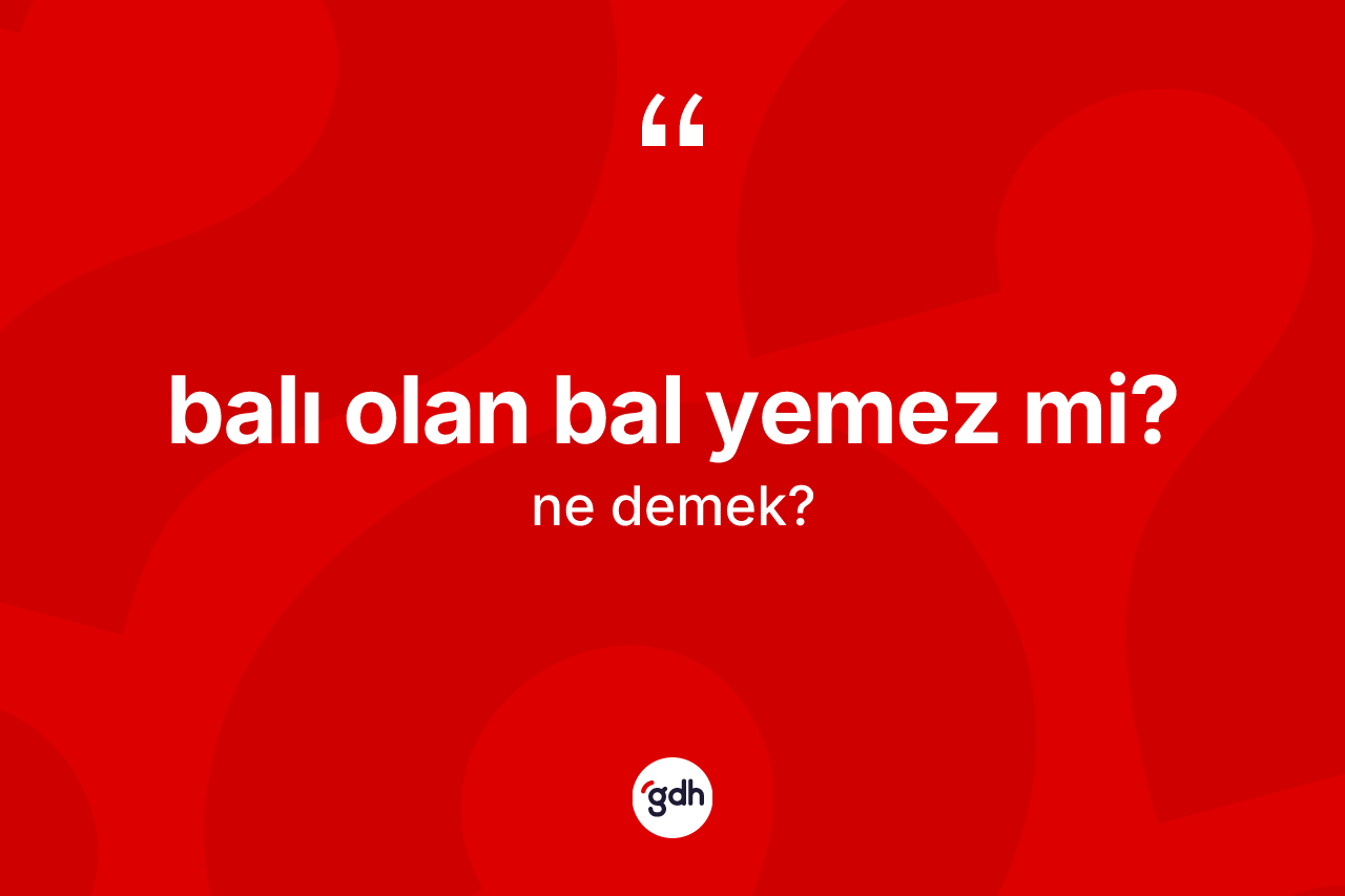 Balı olan bal yemez mi?