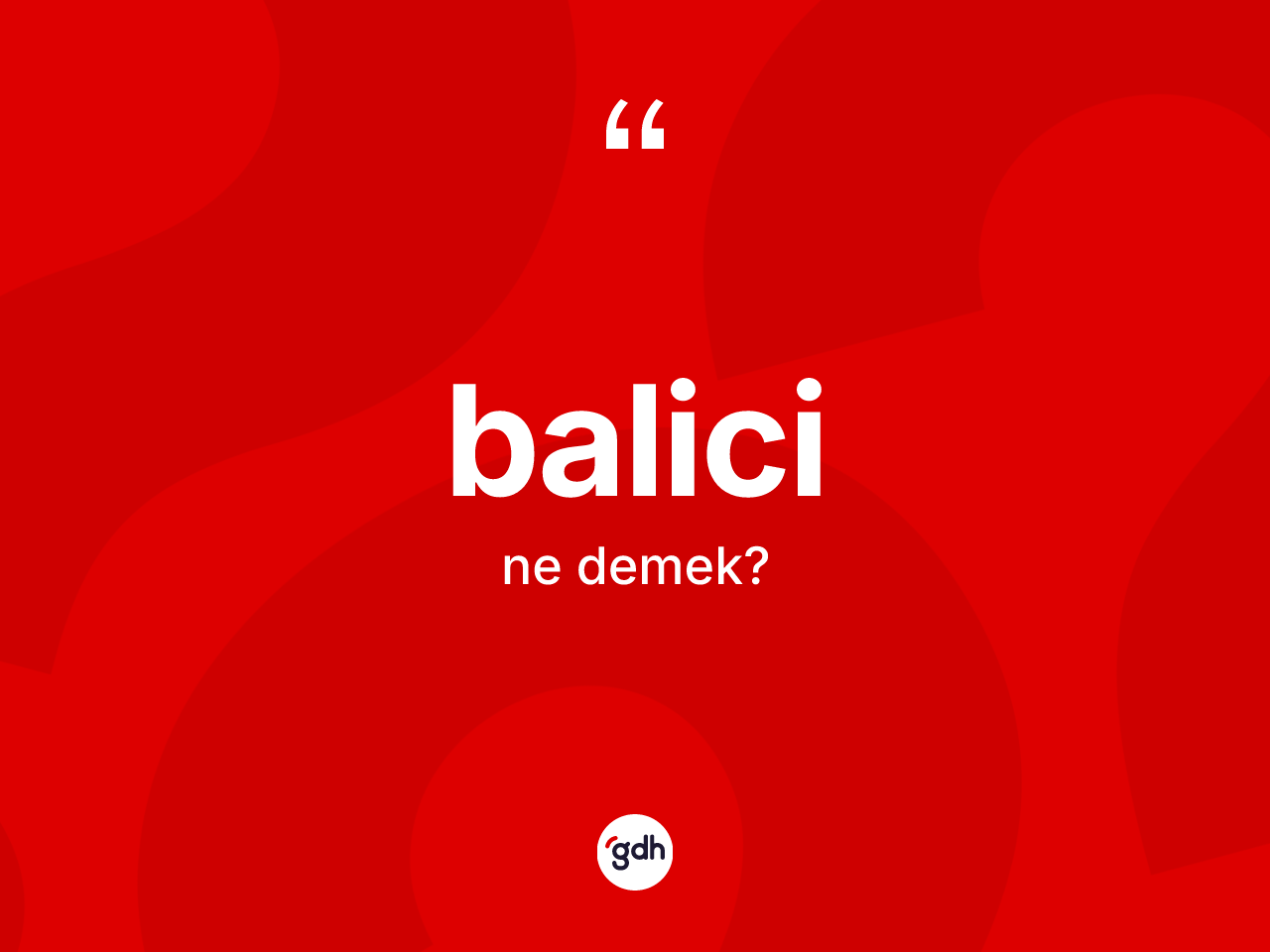 Balici kelimesinin anlamı nedir? Balici kelimesinin TDK anlamı nedir?