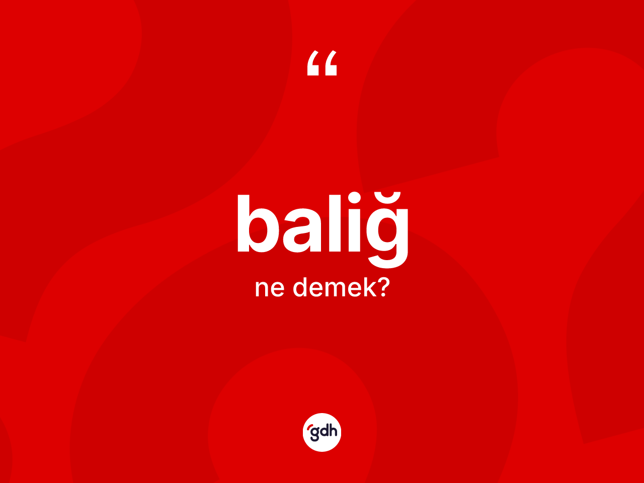 Baliğ nedir? Baliğin TDK'ya göre anlamı nedir?
